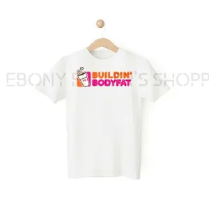 Building' Body Fat Dunkin' Donuts Funny White T-shirts Sarcastic Unisex Adult Men Women T Shirts