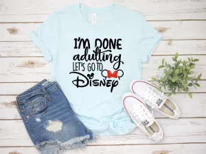 I'm Done Adulting Let's Go to Disney Minnie Mouse T Shirt - Disney Trip Matching Shirts - Besties Girls Trip