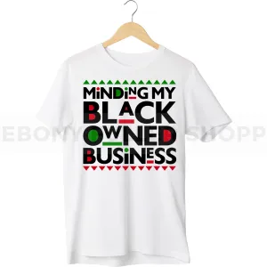 Minding My Black Owned Business T-shirt For Black Men, Women and Children Top T Shirt - Melanin phrases, Black History quotes, Juneteenth African American saying on White T-shirts