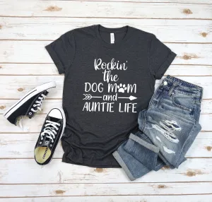 Rockin the Dog Mom and Auntie Life T Shirt - Love Them Spoil Them Give Them Back  - Auntie - God Mother - Pet Lover
